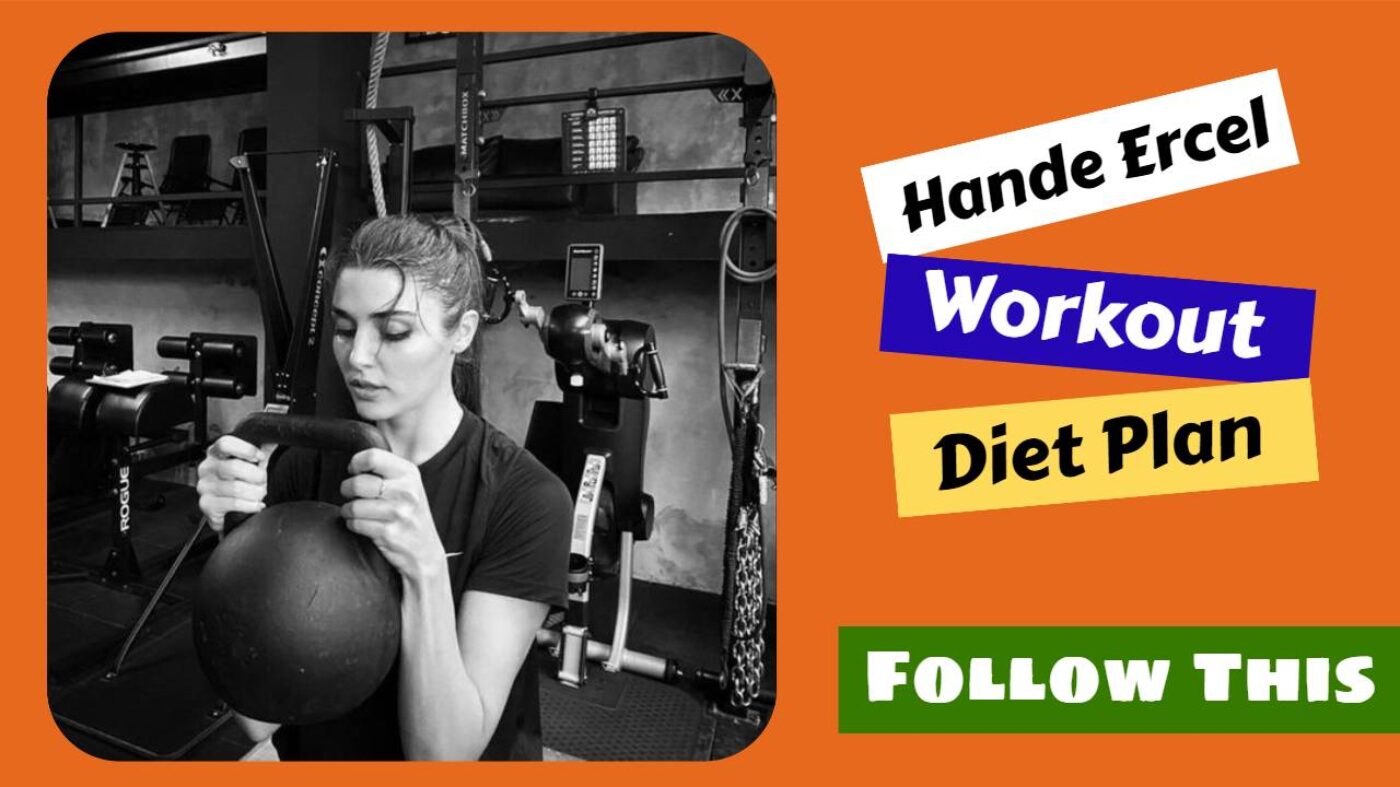 Hande Ercel Want to look attractive like Hande Ercel, here are 2 workout and diet routine