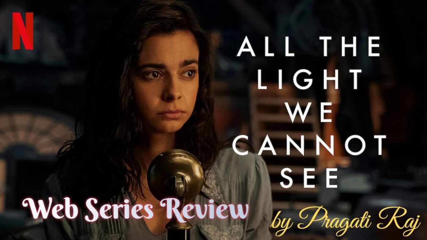 All the light we cannont see Review All the Light We cannot See Episode 1 Review: A blind brave French woman, a German Soldier and a Powerful Stone, is not something you should miss this weekend
